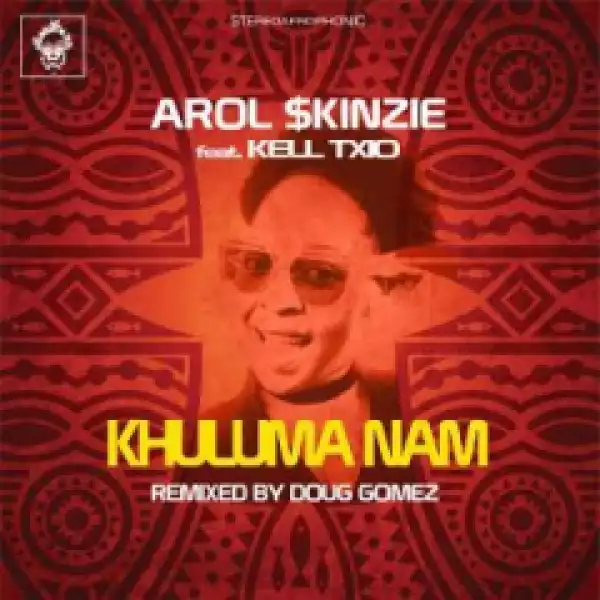 Arol $kinzie - Khuluma Nam (Doug Gomez Remix) Ft. Kell Txio
